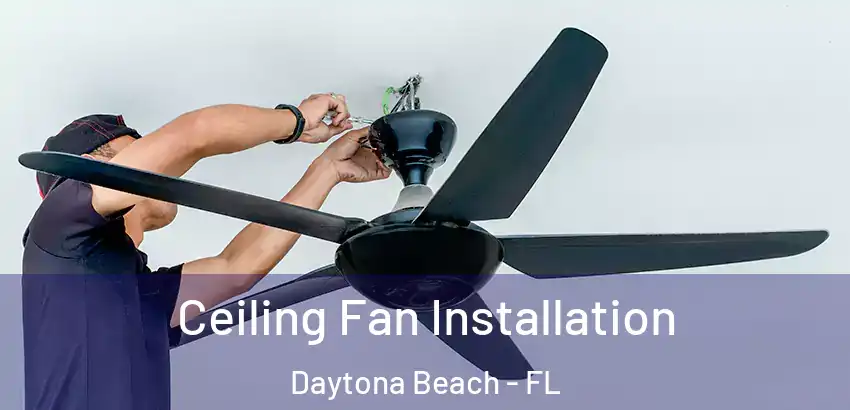  Ceiling Fan Installation Daytona Beach - FL