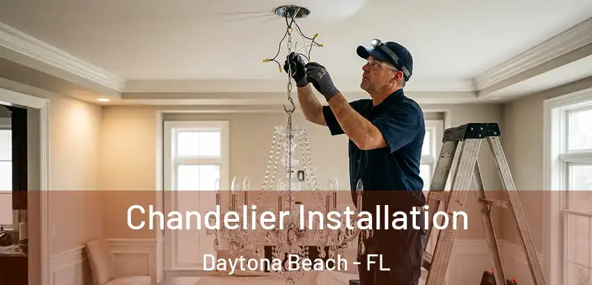  Chandelier Installation Daytona Beach - FL
