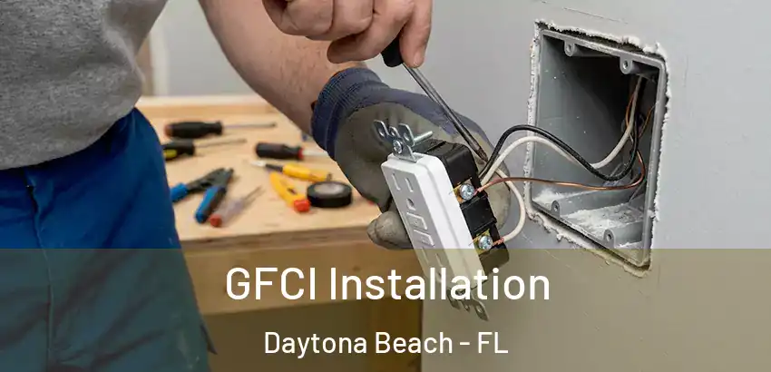  GFCI Installation Daytona Beach - FL