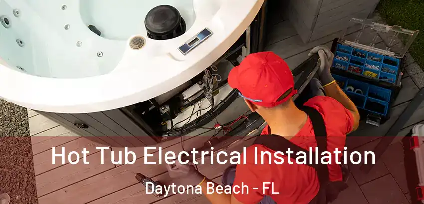Hot Tub Electrical Installation Daytona Beach - FL