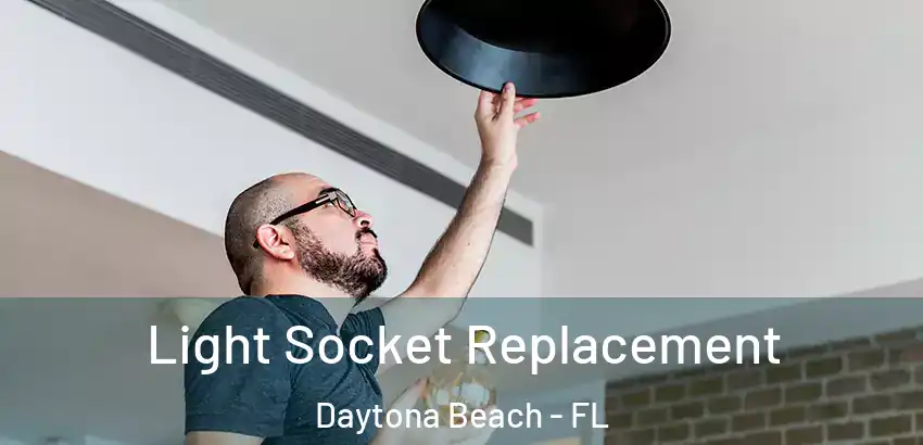 Light Socket Replacement Daytona Beach - FL