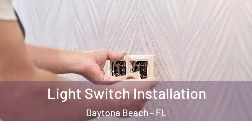  Light Switch Installation Daytona Beach - FL