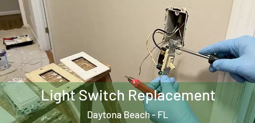 Light Switch Replacement Daytona Beach - FL
