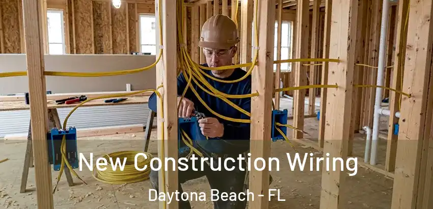 New Construction Wiring Daytona Beach - FL
