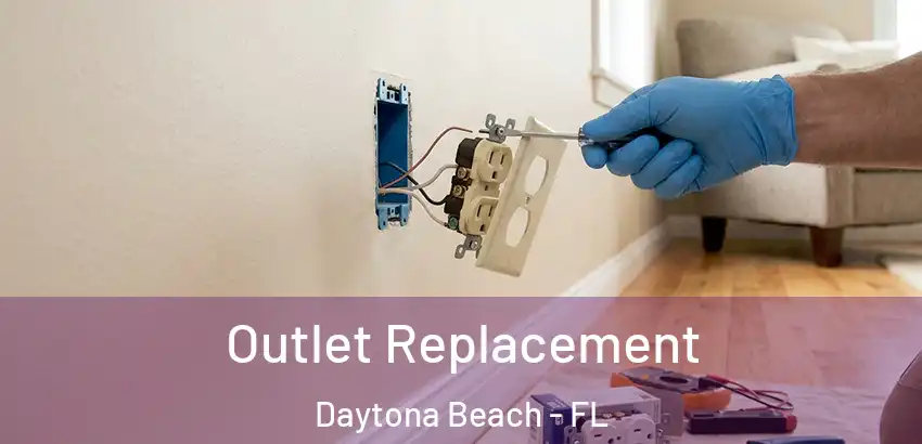  Outlet Replacement Daytona Beach - FL