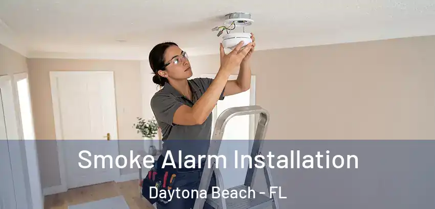 Smoke Alarm Installation Daytona Beach - FL