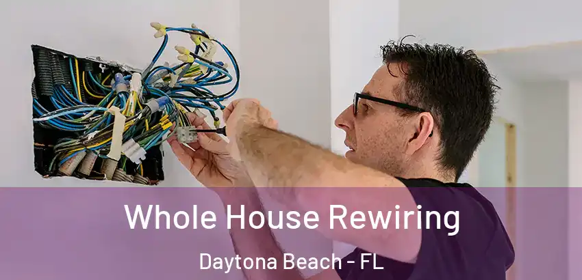 Whole House Rewiring Daytona Beach - FL